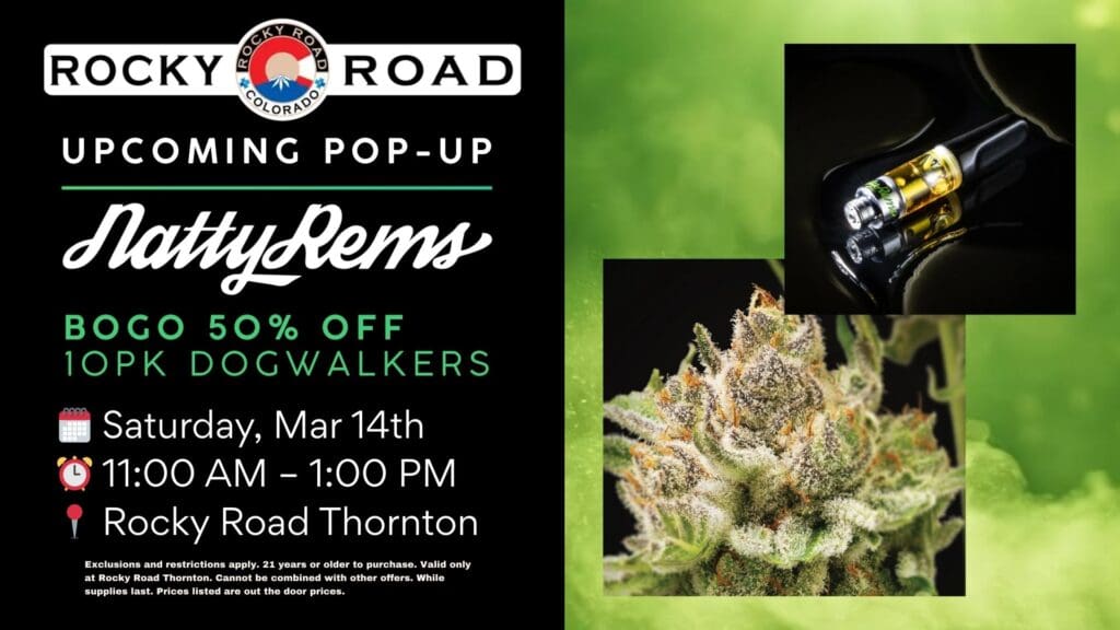 Natty Rems Pop-Up on March 14th from 11am to 1pm at Rocky Road Thornton, your local recreational dispensary near Denver and Northglenn. Customer can enjoy BOGO 50% OFF on Natty Rems 10pk Dogwalkers