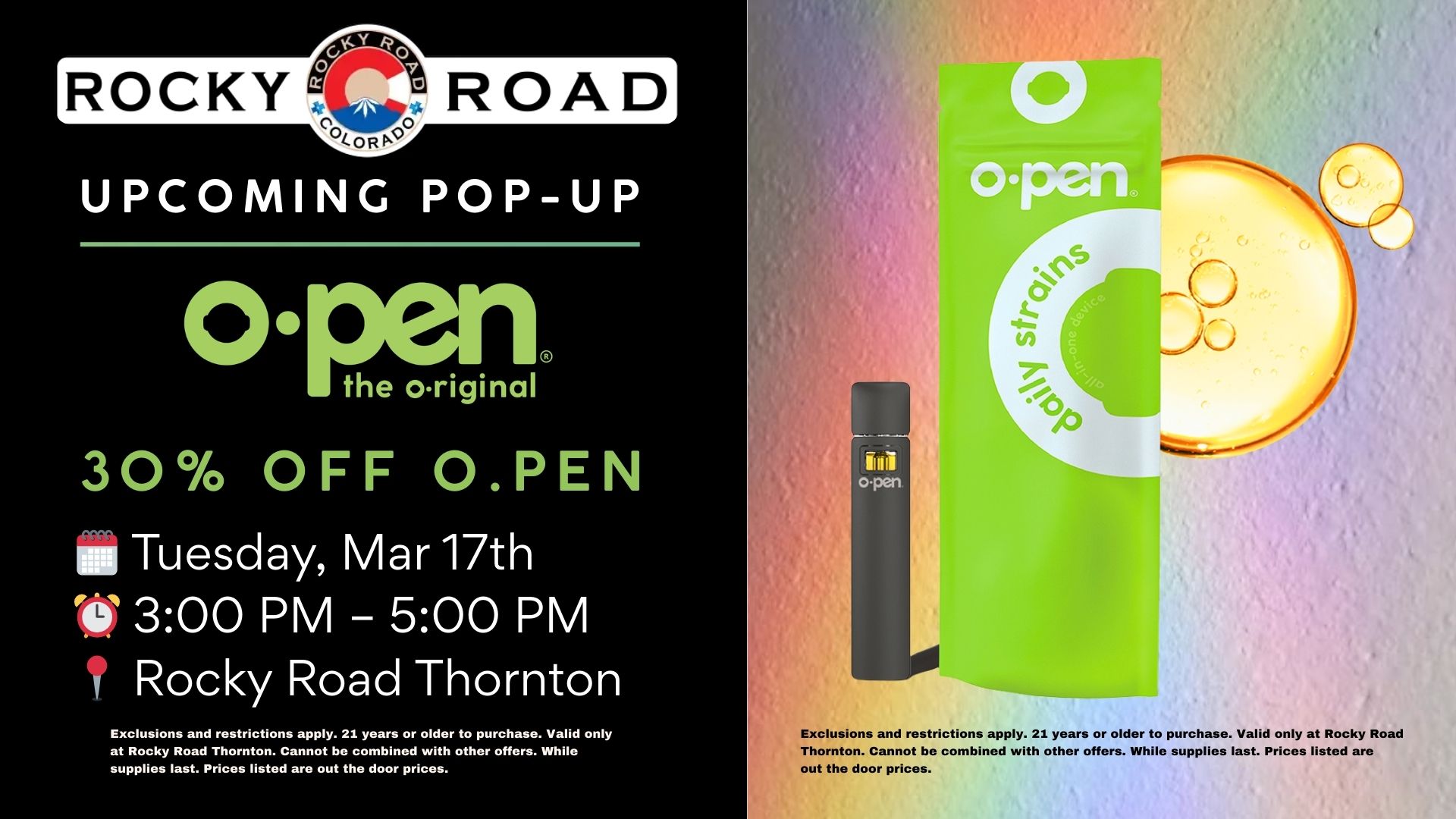 O.Pen Pop-Up on 3/17 from 3pm - 5pm at Rocky Road Thornton, your local recreational dispensary near Denver and Northglenn. Customers will get 30% off O.Pen.
