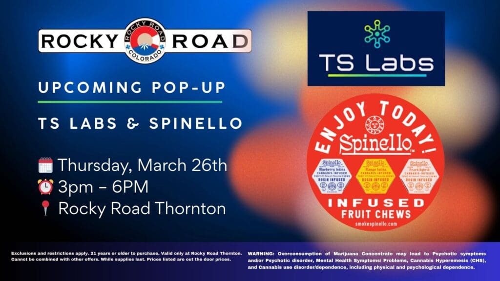 TS Labs x Spinello Pop-Up on 3/26 from 3pm - 6pm at Rocky Road Thornton, your local recreational dispensary near Denver and Northglenn. Customers can get 15% off TS Labs and 25% off Spinello during the pop-up.